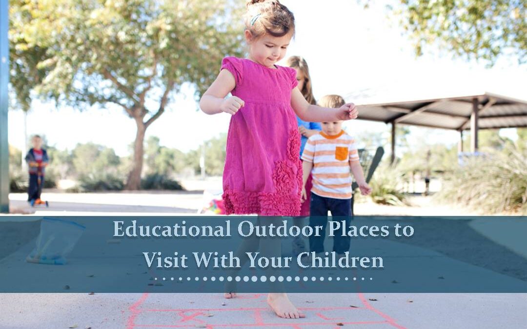 Educational Outdoor Places to Visit with Your Children