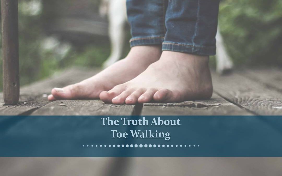 The Truth About Toe Walking