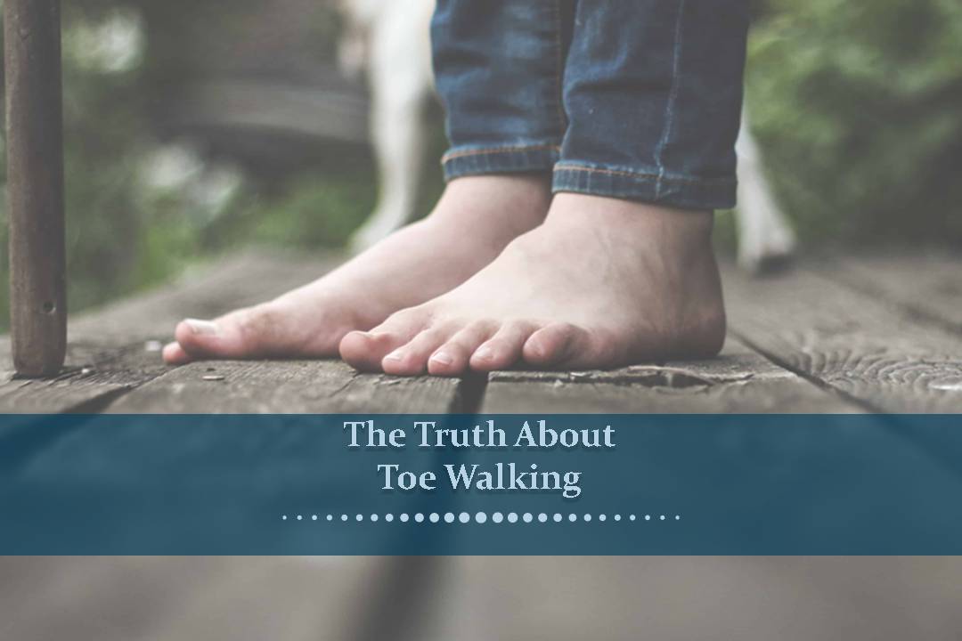 The Truth About Toe Walking